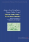 Image for Theorie Ohne Praxis - Praxis Ohne Theorie?