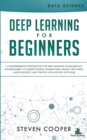 Image for Deep Learning for Beginners : A comprehensive introduction of deep learning fundamentals for beginners to understanding frameworks, neural networks, large datasets, and creative applications with ease