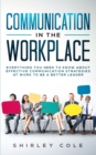 Image for Communication In The Workplace : Everything You Need To Know About Effective Communication Strategies At Work To Be A Better Leader