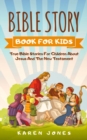 Image for Bible Story Book for Kids : True Bible Stories For Children About Jesus And The New Testament Every Christian Child Should Know