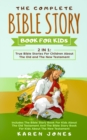 Image for The Complete Bible Story Book For Kids : True Bible Stories For Children About The Old and The New Testament Every Christian Child Should Know