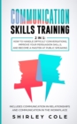 Image for Communication Skills Training : 2 In 1: How To Handle Difficult Conversations, Improve Your Persuasion Skills, And Become A Master At Public Speaking