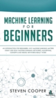 Image for Machine Learning For Beginners : An Introduction for Beginners, Why Machine Learning Matters Today and How Machine Learning Networks, Algorithms, Concepts and Neural Networks Really Work