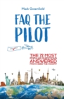 Image for FAQ the Pilot : The 72 Most Popular Questions Answered From Inside the Cockpit
