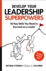 Image for Develop Your Leadership Superpowers: 50 Key Skills You Need to Succeed as a Leader