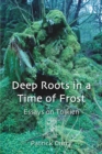 Image for Deep roots in a time of frost  : essays on Tolkien