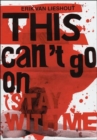 Image for Erik Van Lieshout : This Can&#39;t Go on (Stay with Me!)