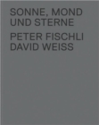 Image for The Sun, the Moon and the Stars : Peter Fischli and David Weiss