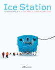 Image for Ice Station - The Creation of Halley VI. Britain&#39;s Pioneering Antarctic Research Station