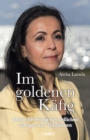 Image for Im goldenen Kafig: Meine Befreiung von todlichen Intrigen und Traditionen