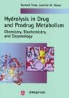 Image for Hydrolysis in Drug and Prodrug Metabolism -- Chemistry, Biochemistry and Enzymology