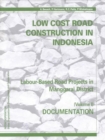 Image for Low-cost Road Construction in Indonesia : Labour-based Road Projects in Manggarai District : v. 1 : Documentation