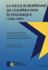 Image for La Ligue Europeenne de Cooperation Economique (1946-1981) : Un groupe d&#39;etude et de pression dans la construction europeenne