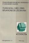 Image for Yvan Goll (1891-1950)- Situations de l&#39;ecrivain : Etudes reunies par Michel Grunewald et Jean-Marie Valentin