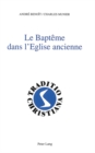 Image for Le Bapteme Dans l&#39;Eglise Ancienne : (Ier-Iiie Siecles)