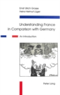 Image for Understanding France in Comparison with Germany : An Introduction