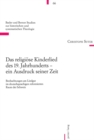 Image for Das religioese Kinderlied des 19. Jahrhunderts - ein Ausdruck seiner Zeit : Beobachtungen am Liedgut im deutschsprachigen reformierten Raum der Schweiz