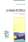 Image for La Mirada Reciproca : Estudios Sobre Los Ultimos Cuentos de Julio Cortazar