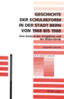 Image for Geschichte Der Schulreform in Der Stadt Bern Von 1968 Bis 1988 : Eine Analyse Des Vorgehens Und Der Widerstaende