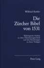 Image for Die Zuercher Bibel von 1531 : Philologische Studien zu ihrer Uebersetzungstechnik und den Beziehungen zu ihren Vorlagen