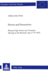Image for Heroes and housewives  : women&#39;s epic poetry and domestic ideology in the Romantic Age (1770-1835)
