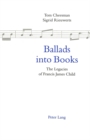 Image for Ballads into Books : Legacies of Francis James Child - Selected Papers from the 26th International Ballad Conference (SIEF Ballad Commission), Swansea, Wales, 19-24 July 1996