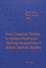 Image for From classical shades to Vickers victorious  : shifting perspectives in British German studies