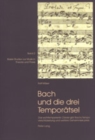 Image for Bach und die drei Temporaetsel : «Das wohltemperirte Clavier» gibt Bachs Tempoverschluesselung und weitere Geheimnisse preis