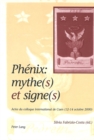 Image for Phenix: Mythe(s) Et Signe(s) : Actes Du Colloque International de Caen (12-14 Octobre 2000)