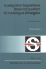 Image for La negation linguistique dans l&#39;acquisition d&#39;une langue etrangere : Un debat conclu?