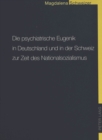 Image for Die psychiatrische Eugenik in Deutschland und in der Schweiz zur Zeit des Nationalsozialismus