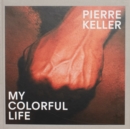 Image for Pierre Keller: My Colorful Life