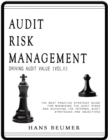 Image for Audit Risk Management (Driving Audit Value, Vol. II) - The Best Practice Strategy Guide for Minimising the Audit Risks and Achieving the Internal Audit Strategies and Objectives