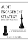 Image for AUDIT ENGAGEMENT STRATEGY (Driving Audit Value, Vol. III) : the best practice strategy guide for maximising the added value of the internal audit engagements