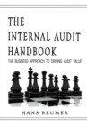 Image for The Internal Audit Handbook - The Business Approach to Driving Audit Value