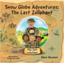 Image for Snow Globe Adventures : The Last Zeliphant