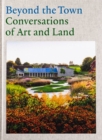 Image for Beyond the town  : conversations of art and land