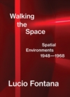 Image for Walking the space  : spatial environments, 1948-1968