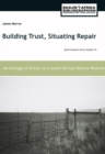 Image for Building Trust, Situating Repair : An Ecology of Action in a South African Nature Reserve: An Ecology of Action in a South African Nature Reserve