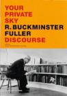 Image for Your private sky, discourse  : R. Buckminster Fuller : Discourse