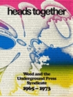 Image for Heads together  : weed and the Underground Press Syndicate, 1965-1973