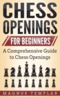 Image for Chess Openings for Beginners : A Comprehensive Guide to Chess Openings