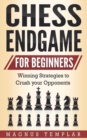 Image for Chess Endgame for Beginners : Winning Strategies to Crush your Opponents
