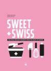 Image for Sweet &amp; Swiss : Desserts from the heart of Europe