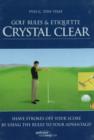 Image for Golf Rules and Etiquette Crystal Clear : Shave Strokes Off Your Score by Using the Rules to Your Advantage!
