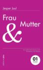 Image for Frau und Mutter : Ein solidarischer Essay aus der Perspektive eines Mannes 01 familylab Schriftenreihe