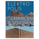 Image for Elektropolis : Chancen &amp; Visionen. Dt. /Engl.