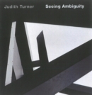 Image for Judith Turner: Seeing Ambiguity : Phototgraphs of Architecture
