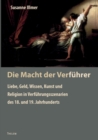 Image for Die Macht der Verfuhrer : Liebe, Geld, Wissen, Kunst und Religion in Verfuhrungsszenarien des 18. und 19. Jahrhunderts