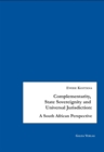 Image for Complementarity, State Sovereignity and Universal Jurisdiction: A South African Perspective